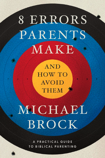 8 Errors Parents Make and How to Avoid Them, Michael Brock​